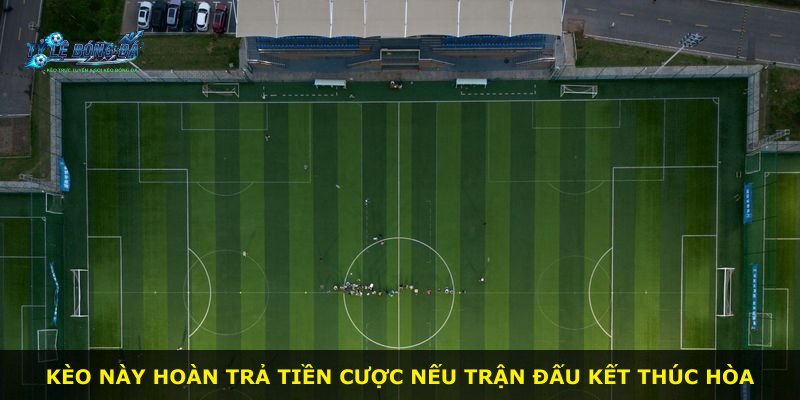 Kèo này hoàn trả tiền cược nếu trận đấu kết thúc hòa