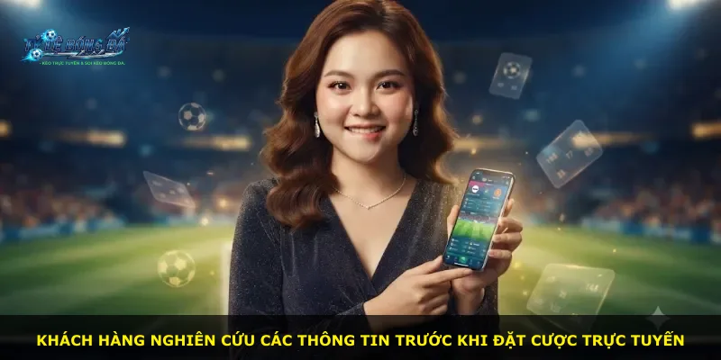 Khách hàng nghiên cứu các thông tin trước khi đặt cược trực tuyến