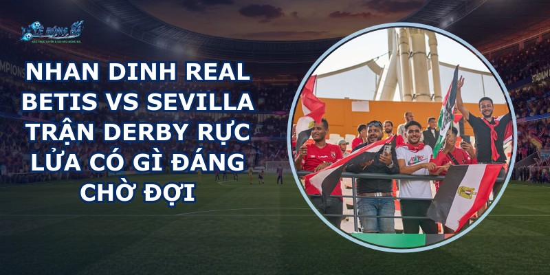 nhan dinh Real Betis vs Sevilla
