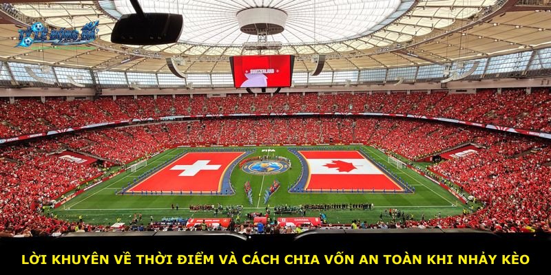 Lời khuyên về thời điểm và cách chia vốn an toàn khi nhảy kèo