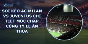 soi kèo AC Milan vs Juventus